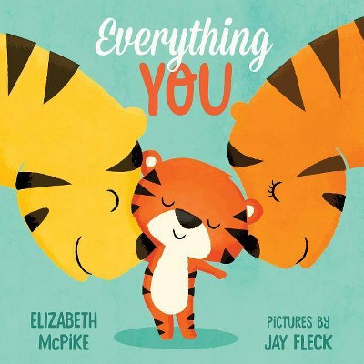 Everything You - by Elizabeth McPike (Board Book)