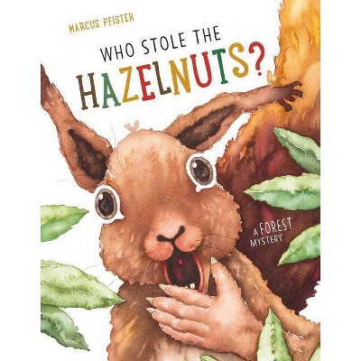 Who Stole the Hazelnuts? - by  Marcus Pfister (Hardcover)