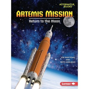 Artemis Mission - (Space Explorer Guidebooks (Alternator Books (R))) by  Joe Rhatigan & Beth Adelman (Paperback) - 1 of 1