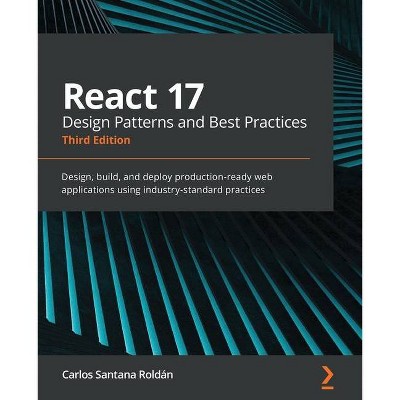 React 17 Design Patterns and Best Practices - Third Edition - by  Carlos Santana Roldán (Paperback)