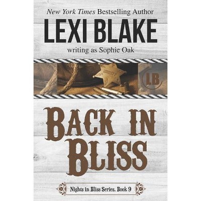 Back in Bliss - (Nights in Bliss, Colorado) by  Sophie Oak & Lexi Blake (Paperback)