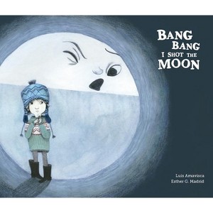 Bang Bang I Hurt the Moon - by  Luis Amavisca (Hardcover) - 1 of 1