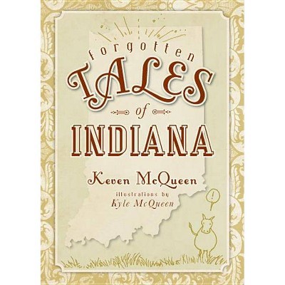Forgotten Tales of Indiana - by  Keven McQueen (Paperback)