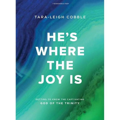 He's Where the Joy Is - Bible Study Book - by  Tara-Leigh Cobble (Paperback)