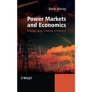 Power Markets and Economics - by  Barrie Murray (Hardcover) - 1 of 1