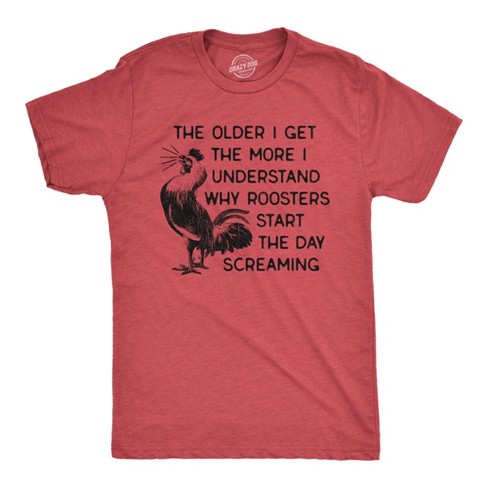 Womens The Older I Get The More I Understand Why Roosters Start The Day Screaming T Shirt - Crazy Dog Women's T Shirt - image 1 of 4