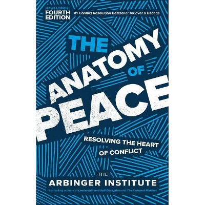 The Anatomy of Peace, Fourth Edition - by  Arbinger Institute (Paperback)