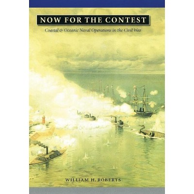 Now for the Contest - (Great Campaigns of the Civil War) by  William H Roberts (Hardcover)