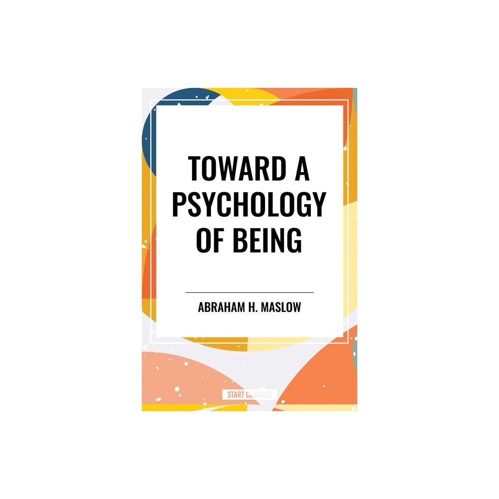 Toward a Psychology of Being - by Abraham H Maslow (Paperback)