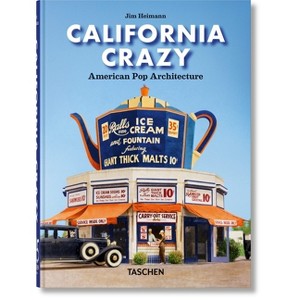 California Crazy. American Pop Architecture. 45th Ed. - by  Jim Heimann (Hardcover) - 1 of 1