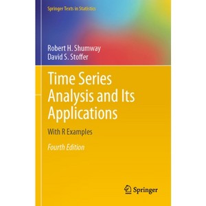 Time Series Analysis and Its Applications - (Springer Texts in Statistics) 4th Edition by  Robert H Shumway & David S Stoffer (Paperback) - 1 of 1