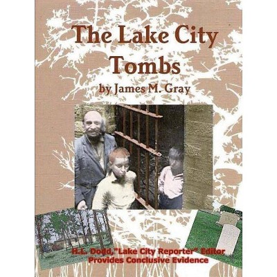 The Lake City Tombs, the Paperback - by  James M Gray