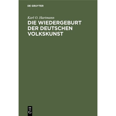 Die Wiedergeburt Der Deutschen Volkskunst - by  Karl O Hartmann (Hardcover)