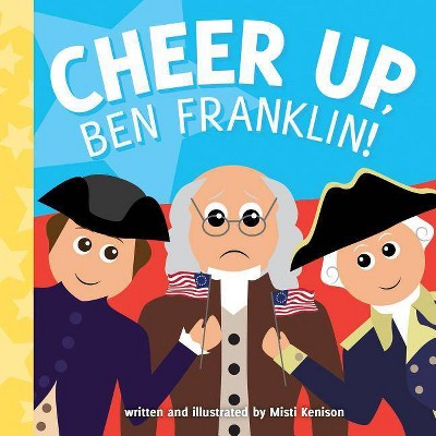 Cheer Up, Ben Franklin! - (Young Historians) by  Misti Kenison (Board Book)