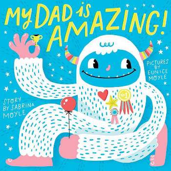 My Dad Is Amazing -  by Sabrina Moyle (Hardcover)