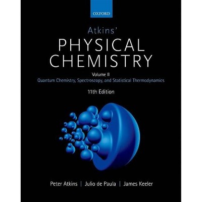 Atkins' Physical Chemistry 11E - 11th Edition by  Peter Atkins & Julio de Paula & James Keeler (Paperback)