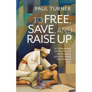 To Free, Save, and Raise Up - by  Paul Turner (Paperback) - 1 of 1