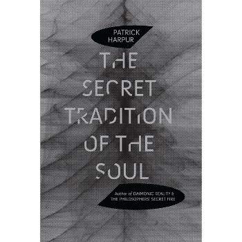 The Secret Tradition of the Soul - by  Patrick Harpur (Paperback)