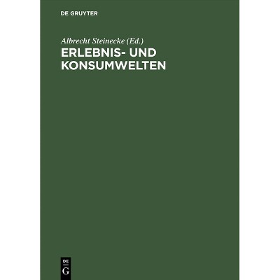 Erlebnis- und Konsumwelten - by  Albrecht Steinecke (Hardcover)
