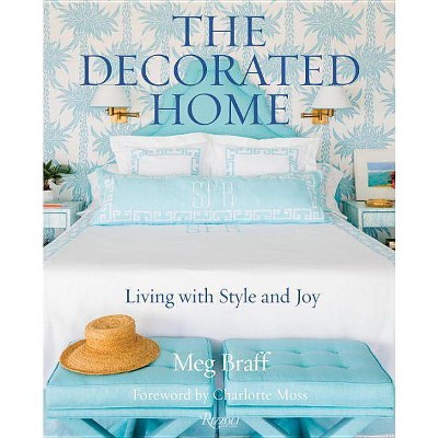 The Decorated Home - by  Meg Braff (Hardcover)