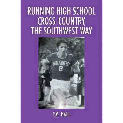 Running High School Cross-Country, The Southwest Way - by  P M Hall (Paperback)