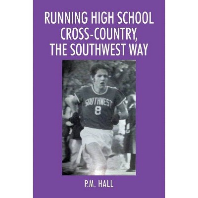 Running High School Cross-Country, The Southwest Way - by  P M Hall (Paperback)