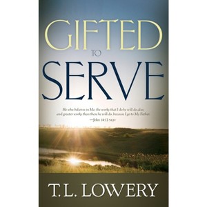Gifted to Serve - by  T L Lowery (Paperback) - 1 of 1