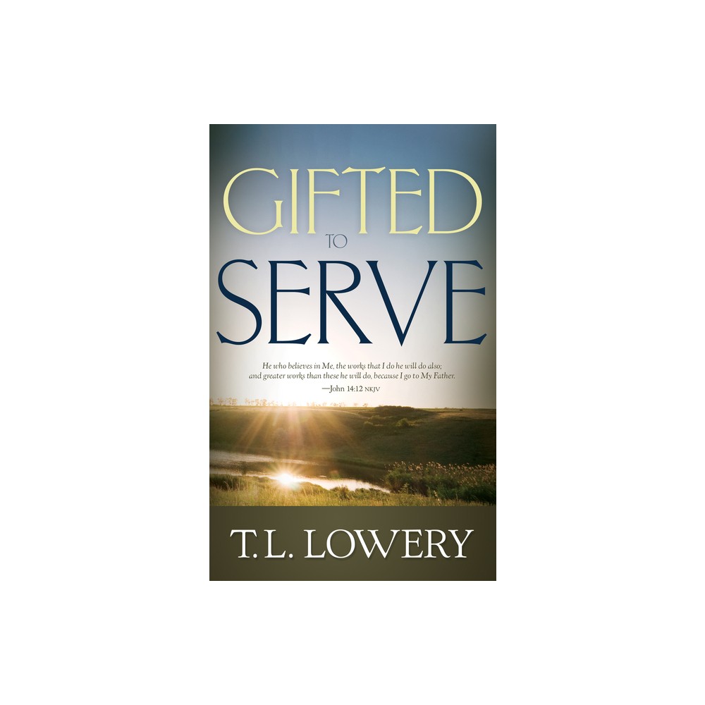 Gifted to Serve - by T L Lowery (Paperback)