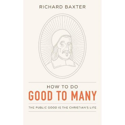 How to Do Good to Many - by  Richard Baxter (Paperback)