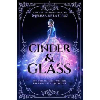Cinder & Glass - by Melissa de la Cruz (Hardcover)