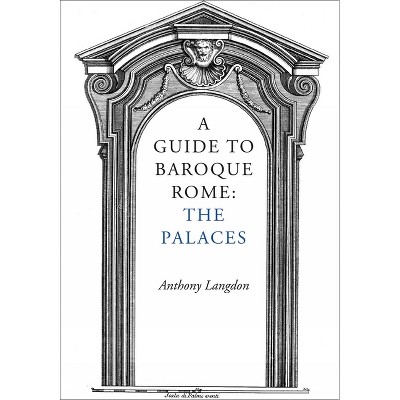 A Guide to Baroque Rome: The Palaces - by  Anthony Langdon (Paperback)
