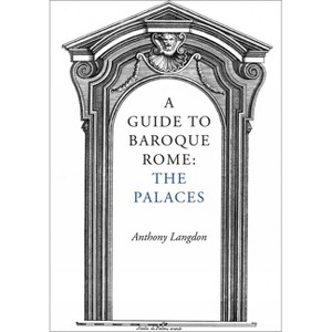 A Guide to Baroque Rome: The Palaces - by  Anthony Langdon (Paperback) - 1 of 1