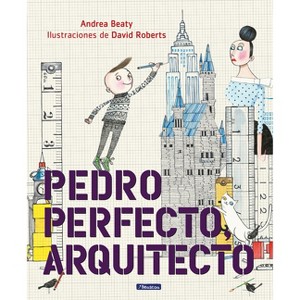 Pedro Perfecto, Arquitecto - (Los Preguntones / The Questioneers) by  Andrea Beaty (Hardcover) - 1 of 1