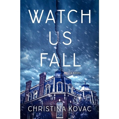 Watch Us Fall - by  Christina Kovac (Hardcover)