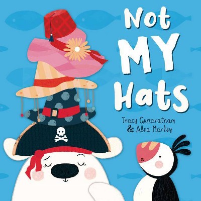 Not My Hats - by  Tracy Gunaratnam (Hardcover)