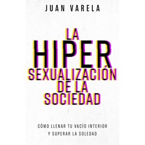 La Hipersexualización de la Sociedad - by  Juan Varela (Paperback) - 1 of 1