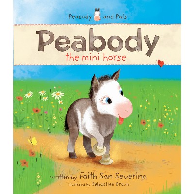 Peabody the Mini Horse - by  Faith San Severino (Hardcover)