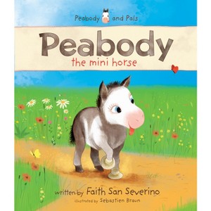 Peabody the Mini Horse - by  Faith San Severino (Hardcover) - 1 of 1