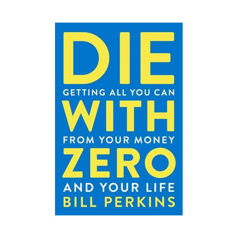 Die with Zero - by  Bill Perkins (Paperback), 1 of 2