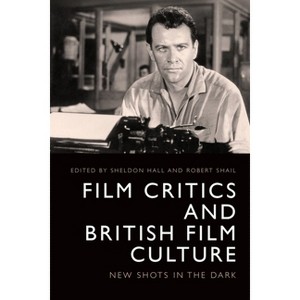 Film Critics and British Film Culture - by  Robert Shail & Sheldon Hall (Hardcover) - 1 of 1