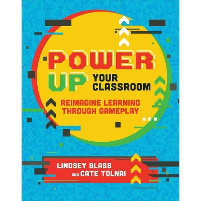 Power Up Your Classroom - by  Lindsey Blass & Cate Tolnai (Paperback)