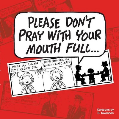 Please Don't Pray With your Mouth Full - by  Robert E Swanson (Paperback)