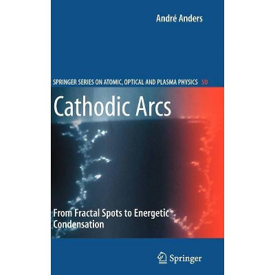 Cathodic Arcs - (Springer Atomic, Optical, and Plasma Physics) by  André Anders (Hardcover)