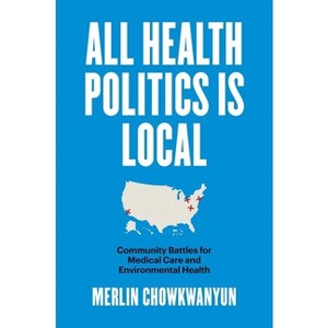 All Health Politics Is Local - (Studies in Social Medicine) by  Merlin Chowkwanyun (Paperback) - 1 of 1