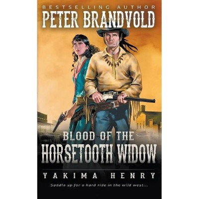 Blood of the Horsetooth Widow - (Yakima Henry) by  Peter Brandvold (Paperback)
