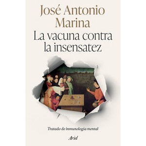 La Vacuna Contra La Insensatez: Tratado de Inmunología Mental / The Vaccine Against Foolishness - by  José Antonio Marina (Paperback) - 1 of 1