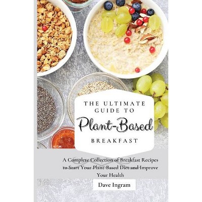 The Ultimate Guide to Plant-Based Breakfast - by  Dave Ingram (Paperback)