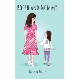 Boosh and Mommy - by  Amanda Pelaez (Hardcover) - 1 of 1