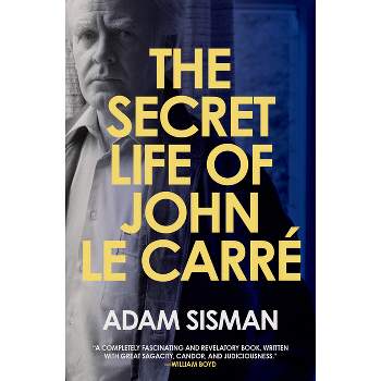The Secret Life of John Le Carre - by  Adam Sisman (Hardcover)