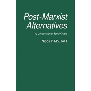 Post-Marxist Alternatives - by  Nicos P Mouzelis (Paperback) - 1 of 1
